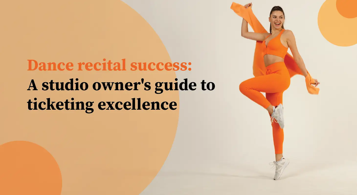 Dance recital success A studio owner's guide to ticketing excellence